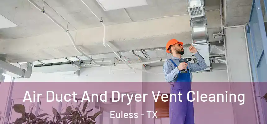  Air Duct And Dryer Vent Cleaning Euless - TX