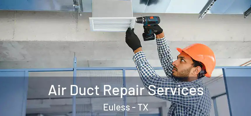  Air Duct Repair Services Euless - TX