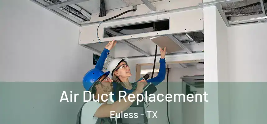  Air Duct Replacement Euless - TX