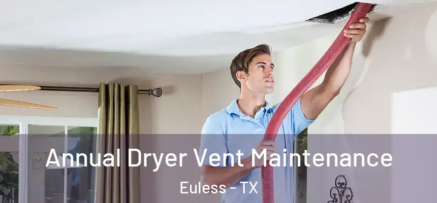  Annual Dryer Vent Maintenance Euless - TX
