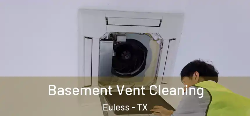 Basement Vent Cleaning Euless - TX