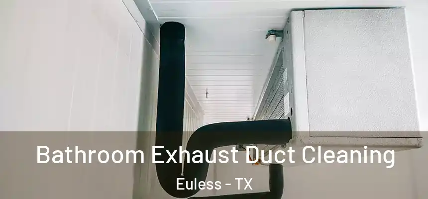  Bathroom Exhaust Duct Cleaning Euless - TX