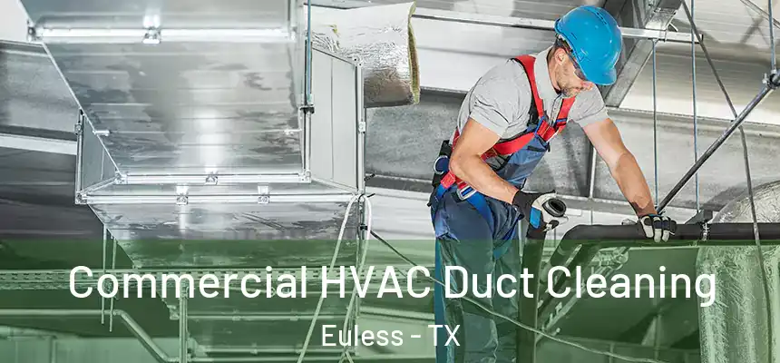  Commercial HVAC Duct Cleaning Euless - TX