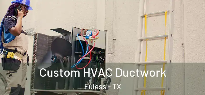  Custom HVAC Ductwork Euless - TX