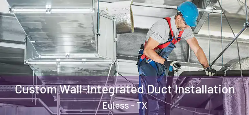  Custom Wall-Integrated Duct Installation Euless - TX