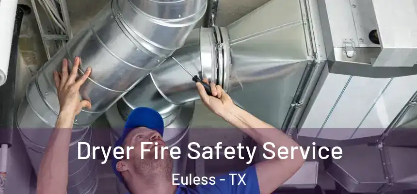  Dryer Fire Safety Service Euless - TX