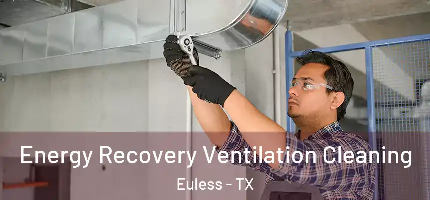  Energy Recovery Ventilation Cleaning Euless - TX