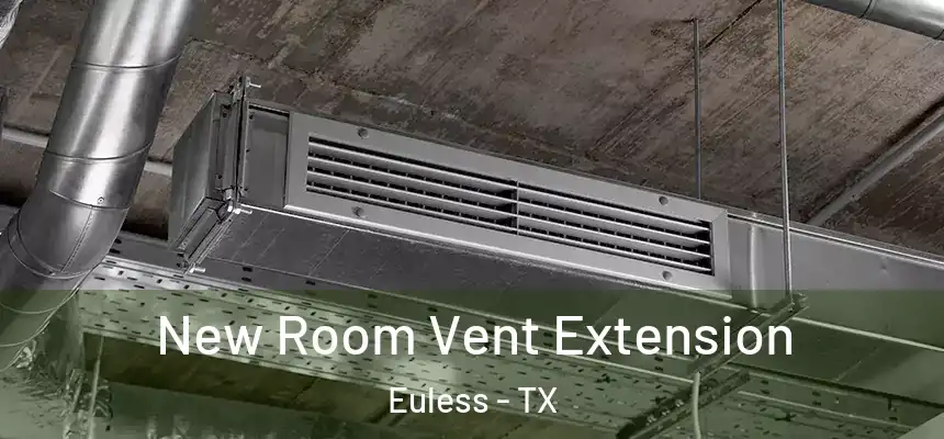  New Room Vent Extension Euless - TX