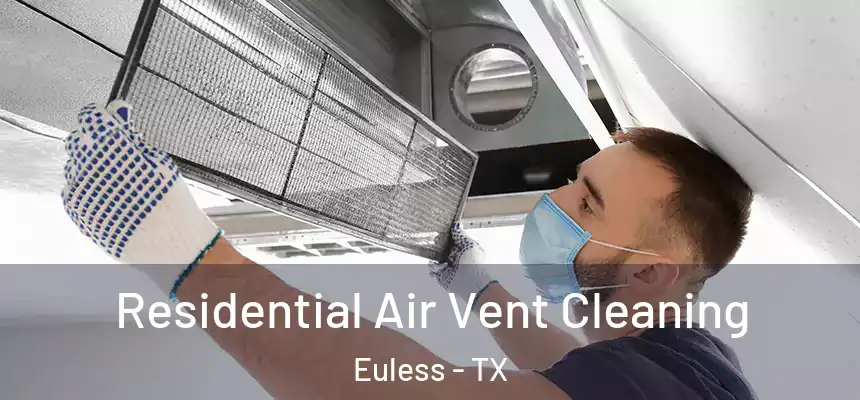  Residential Air Vent Cleaning Euless - TX