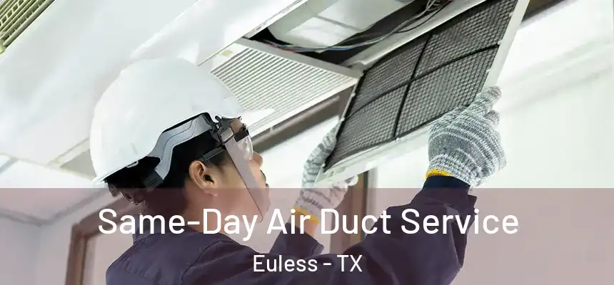  Same-Day Air Duct Service Euless - TX