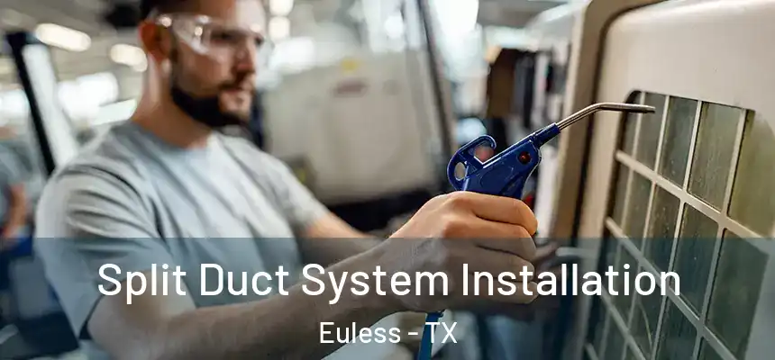  Split Duct System Installation Euless - TX