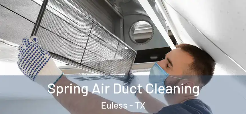  Spring Air Duct Cleaning Euless - TX