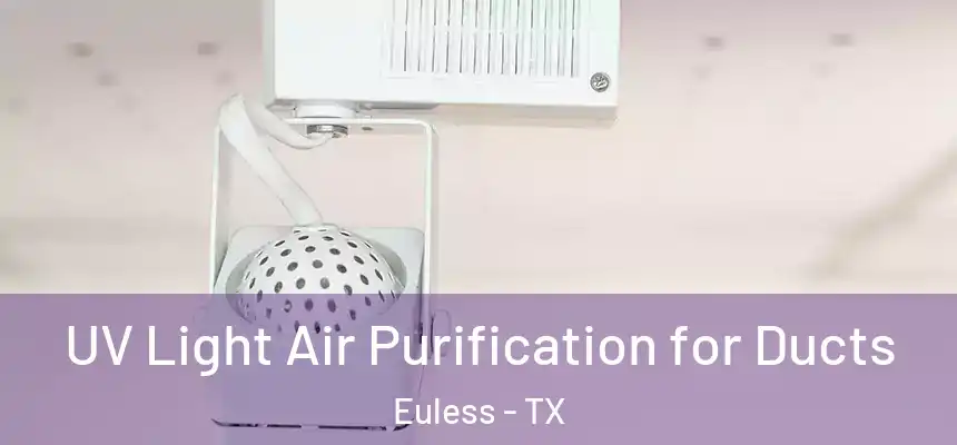  UV Light Air Purification for Ducts Euless - TX