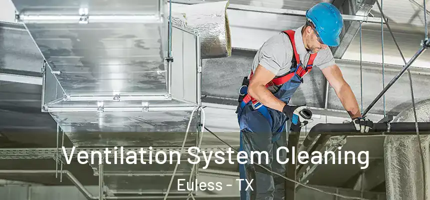  Ventilation System Cleaning Euless - TX