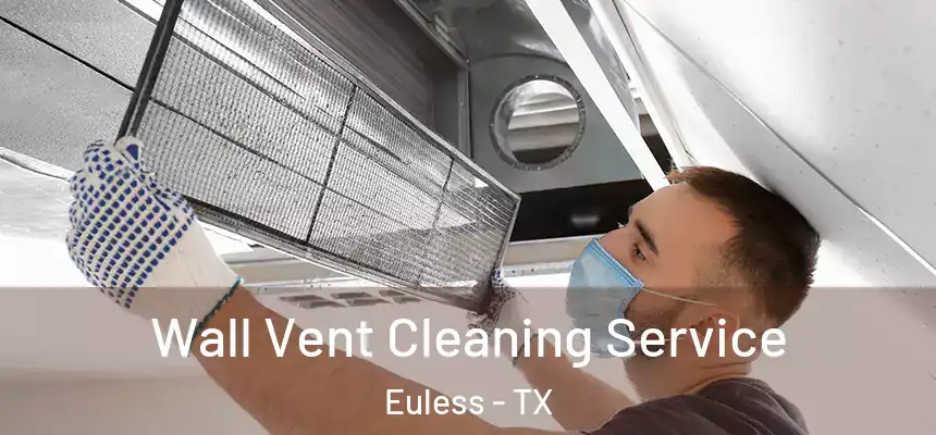  Wall Vent Cleaning Service Euless - TX